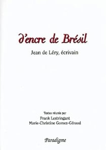 D'encre de Brésil - Jean de Léry, écrivain