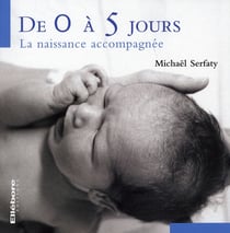 De 0 à 5 jours - la naissance accompagnée