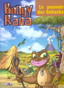 Boogy et Rana Tome 5 - le pouvoir des Goliaths