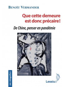 Que cette demeure est donc précaire ! de Chine, penser en pandémie