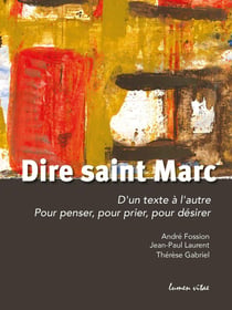 Dire Saint Marc : d'un texte à l'autre - pour penser, pour prier, pour désirer