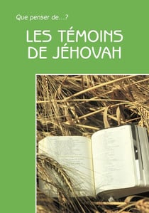 QUE PENSER DE... ? : Les témoins de Jéhovah numéro 2