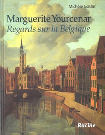 Marguerite Yourcenar : Regards sur la Belgique