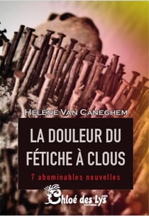 La douleur du fétiche à clous - 7 abominables nouvelles