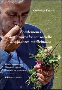 Fondements de l'approche sensorielle des plantes médicinales : Huiles essentielles, teintures mères,