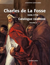 Charles de La Fosse (1636-1716) - le maître des modernes - coffret Tome 1 et Tome 2