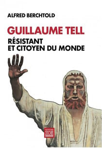 Guillaume tell, resistant et citoyen du monde