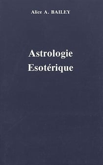 Traité sur les 7 rayons Tome 3 - astrologie ésoterique