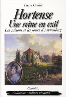 Hortense - une reine en exil - les saisons et les jours d'Arenenberg