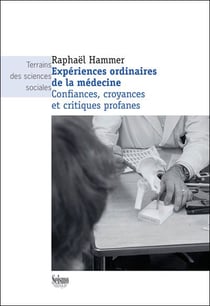 Expériences ordinaires de la médecine - confiances, croyances et critiques profanes