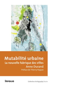 Mutabilité urbaine - la nouvelle fabrique des villes