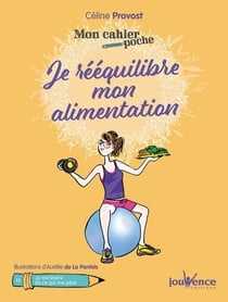 Mon cahier poche Tome 16 : je rééquilibre mon alimentation - je me libère de ce qui me pèse