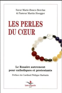Les perles du coeur - le rosaire autrement pour les catholiques et protestants