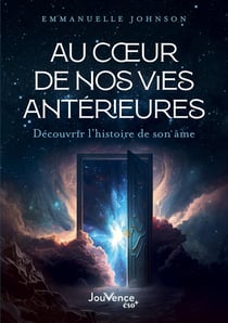 Au coeur de nos vies antérieures : Découvrir l'histoire de son âme