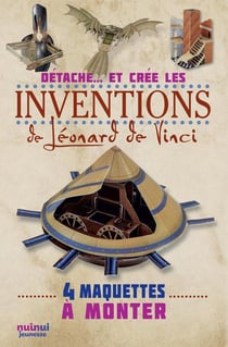 Détache... et crée tes : les inventions de Léonard de Vinci - 4 maquettes à monter