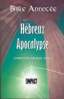 Bible annotée Hébreux Apocalypse : Commentaires bibliques Impact NT 4