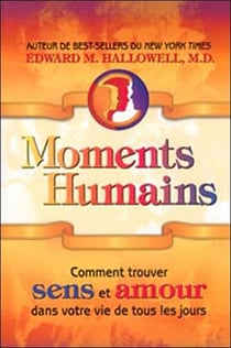 Moments humains - comment trouver sens et amour dans votre vie de tous les jours