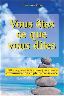 Vous êtes ce que vous dites - 1501 enseignements de parole juste pour la communication en pleine conscience
