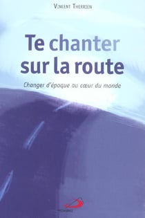 Te chanter sur la route - changer d'epoque au coeur du monde