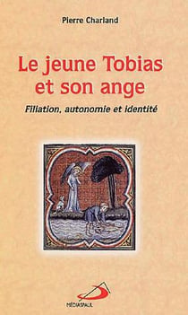 Le jeune tobias et son ange - filiation, autonomie et identité