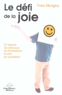 Le defi de la joie - 21 facons de retrouver et d'entretenir la joie au quotidien