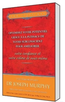 Optimisez votre potentiel grâce à la puissance de votre subconscient pour améliorer votre confiance et votre estime de vous-même