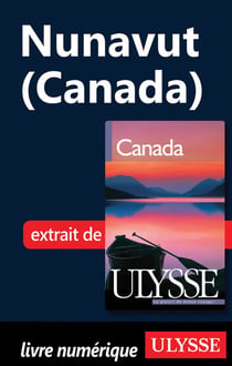 Le nunavut - chapitre tiré du guide ulysse « canada »
