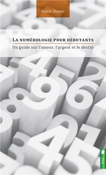 La numérologie pour débutants - un guide sur l'amour, l'argent et le destin