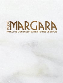 Pierre margara - parcours d'un sculpteur en pays de savoie