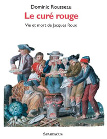 Le Cure Rouge . Vie Et Mort De Jacques Roux