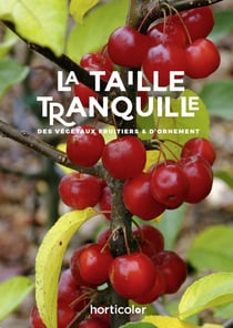 La taille tranquille des végétaux fruitiers et d'ornement