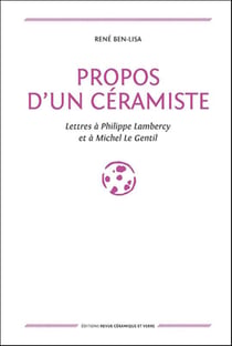 Propos d'un céramiste - lettres à Philippe Lambercy et à Michel Le Gentil