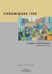 Chroniques 1900 - Limoges à la Belle Epoque