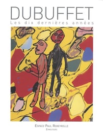 Dubuffet, les dix dernières années