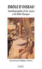 Drôle d'oiseau - autobiographie d'un voyou à la Belle Epoque
