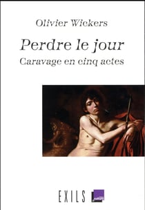 Perdre le jour - Caravage en cinq actes