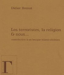 Les terroristes, la religion et nous...