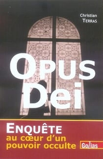 Opus dei - enquête au coeur d'un pouvoir occulte