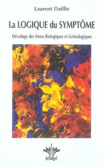 La logique du symptôme - décodage des stress biologiques et généalogiques