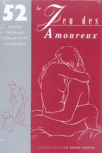 Le jeu des amoureux : 52 façons originales d'épicer votre vie sexuelle
