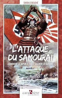 L'attaque du Samouraï : comment le Japon a failli gagner la guerre