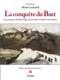 La Conquête du Buet : des montagnes du Haut-Giffre de Sixt-fer-à-Cheval et de Samoëns
