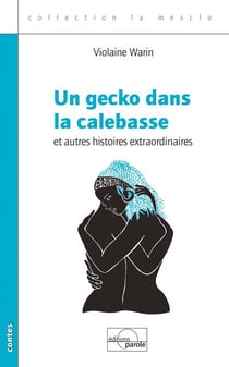 UN GECKO DANS LA CALEBASSE ET AUTRES HISTOIRES EXTRAORDINAIRES