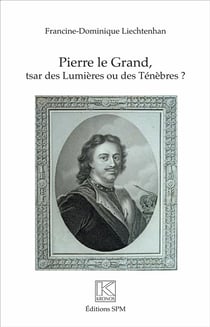 Pierre le Grand, tsar des Lumieres ou des ténèbres ?