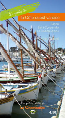 Le guide de la côte ouest varoise - bandol, saint-cyr-sur-mer, la cadière d'azur