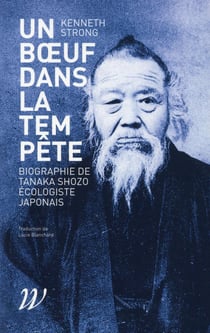 Un Boeuf Dans La Tempete, Une Biographie De Tanaka Shozo, Ecologiste Japonais