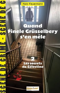 Quand Finele Grüsselbery s'en mêle Tome 2 : Les secrets de Célestine