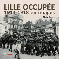 Lille occupée - 1914-1918 en images