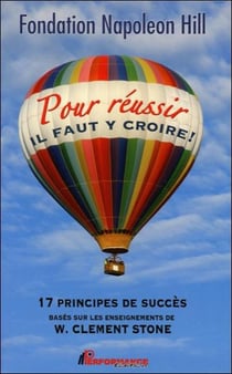 Pour réussir il faut y croire ! 17 principes de succès basés sur les enseignements de w. clement stone