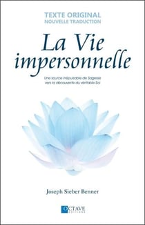La vie impersonnelle - une source inépuisable de sagesse qui apporte paix, santé, bonheur et liberté